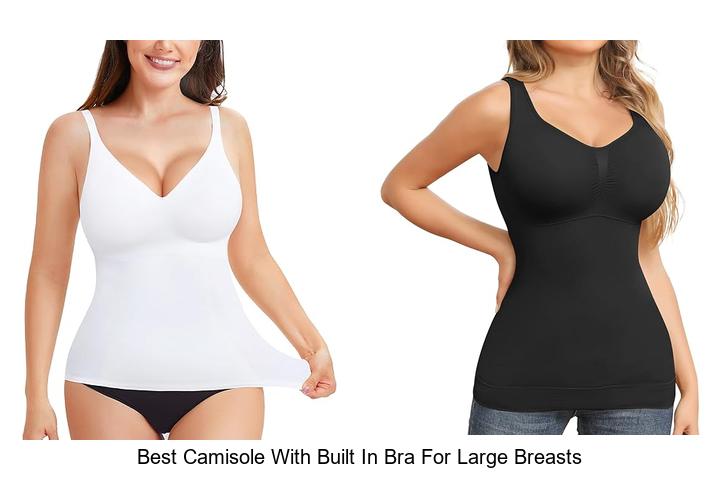 Best Camisole With Built In Bra For Large Breasts That Wow!